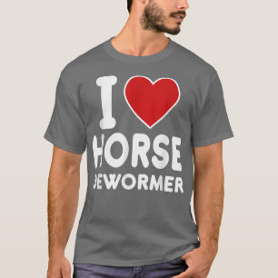 I Horse Dewormer  T-Shirt