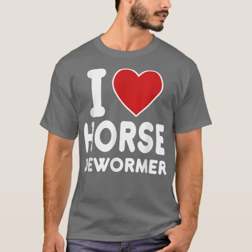 I Horse Dewormer  T_Shirt