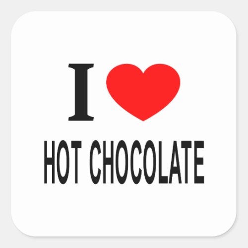 I ️ HOT CHOCOLATE I LOVE HOT CHOCOLATE I HEART HO SQUARE STICKER