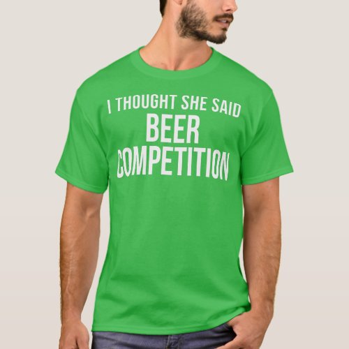 I hought She Said Beer Competition Funny Cheer Dad T_Shirt