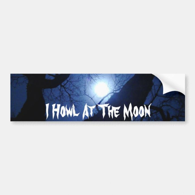 I Howl At The Moon Bumper Sticker (Front)