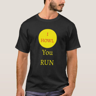 "I howl, You Run" werewolf moon T-Shirt