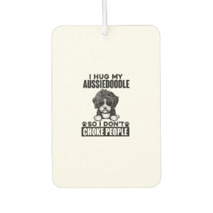 I Hug My Aussiedoodle So I Dont Choke People Funny Air Freshener