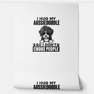I Hug My Aussiedoodle So I Dont Choke People Funny Wallpaper