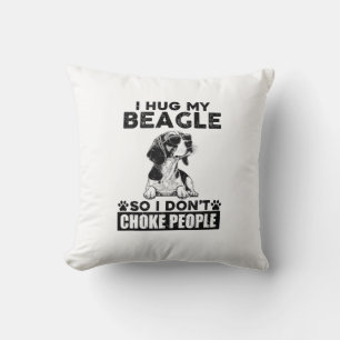 I Hug My Beagle So I Dont Choke People Funny Dog P Throw Pillow