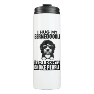 I Hug My Bernedoodle So I Dont Choke People Funny Thermal Tumbler
