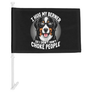 I Hug My Berner So I Dont Choke People Funny Dog P Car Flag