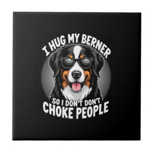 I Hug My Berner So I Dont Choke People Funny Dog P Ceramic Tile