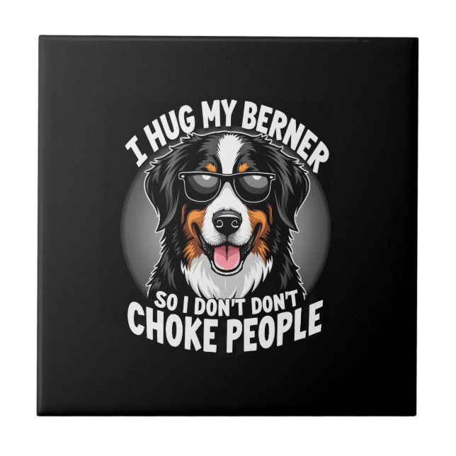 I Hug My Berner So I Dont Choke People Funny Dog P Ceramic Tile (Front)