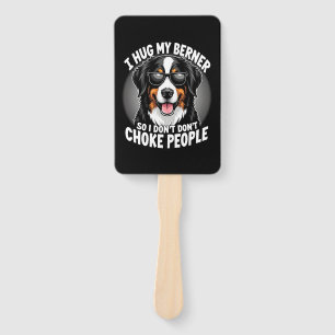 I Hug My Berner So I Dont Choke People Funny Dog P Hand Fan