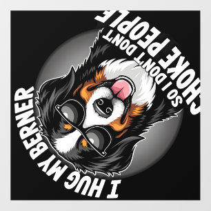 I Hug My Berner So I Dont Choke People Funny Dog P Wall Decal