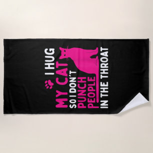 I Hug My Cat So I Don't Punch People - Cat Lover Beach Towel