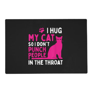 I Hug My Cat So I Don't Punch People - Cat Lover Placemat