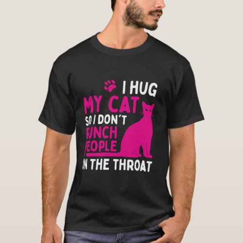 I Hug My Cat So I DonT Punch People Cat T_Shirt