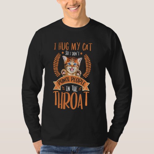 I Hug My Cat So I Dont Punch People In The Throat T_Shirt