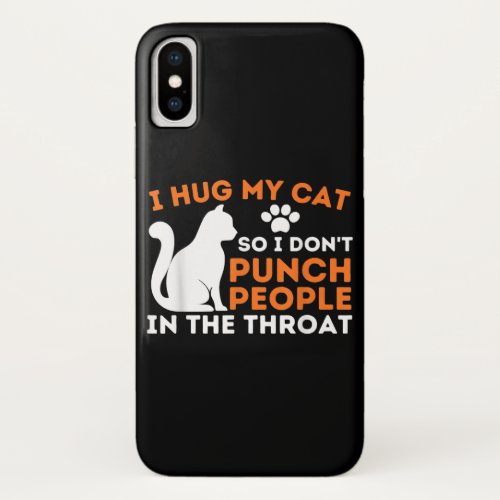 I Hug My Cat So I Dont Punch People Kitten  Cat iPhone XS Case