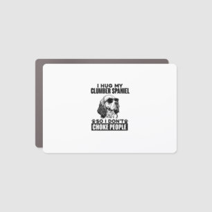 I Hug My Clumber Spaniel So I Dont Choke People Fu Car Magnet