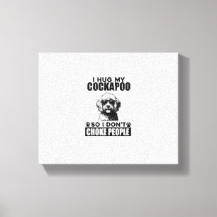 I Hug My Cockapoo So I Dont Choke People Funny Dog Canvas Print