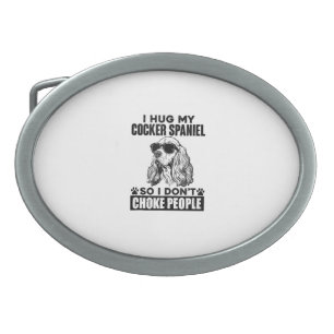 I Hug My Cocker Spaniel So I Dont Choke People Fun Belt Buckle