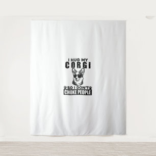 I Hug My Corgi So I Dont Choke People Funny Dog Pe Tapestry