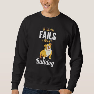 I Hug My English Bulldog Sweatshirt