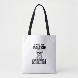 I Hug My Maltese So I Dont Choke People Funny Dog Tote Bag