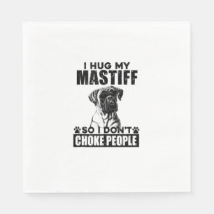 I Hug My Mastiff So I Dont Choke People Funny Dog Napkins
