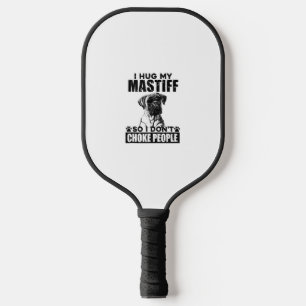 I Hug My Mastiff So I Dont Choke People Funny Dog  Pickleball Paddle
