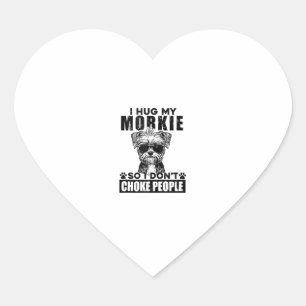 I Hug My Morkie So I Dont Choke People Funny Dog P Heart Sticker