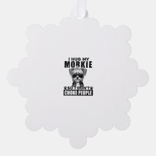 I Hug My Morkie So I Dont Choke People Funny Dog P Ornament Card