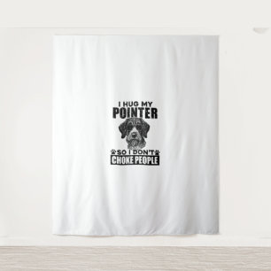 I Hug My Pointer So I Dont Choke People Funny Dog  Tapestry