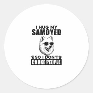 I Hug My Samoyed So I Dont Choke People Funny Dog Classic Round Sticker
