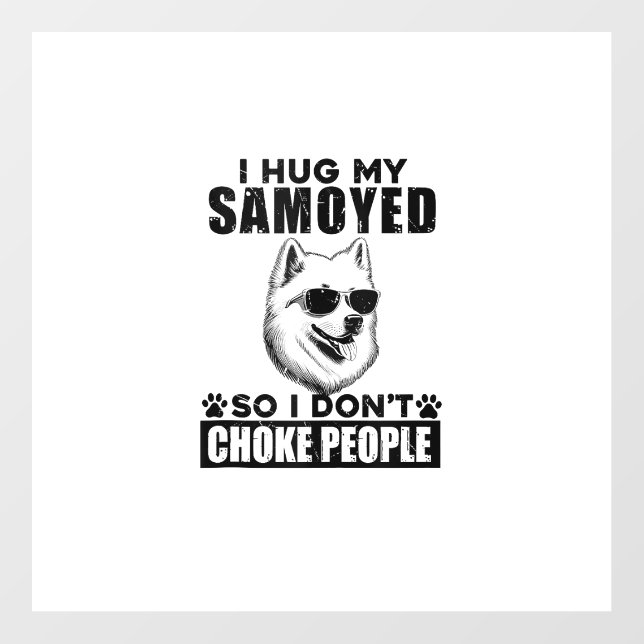 I Hug My Samoyed So I Dont Choke People Funny Dog  Floor Decals (Front)