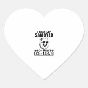 I Hug My Samoyed So I Dont Choke People Funny Dog Heart Sticker