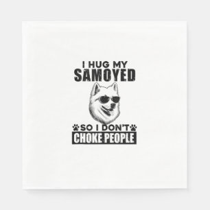 I Hug My Samoyed So I Dont Choke People Funny Dog  Napkins