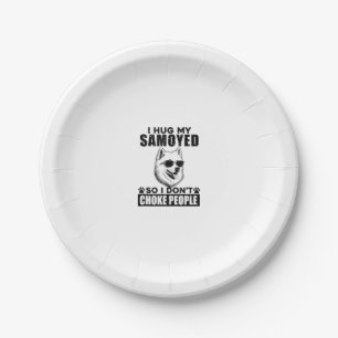 I Hug My Samoyed So I Dont Choke People Funny Dog Paper Plates