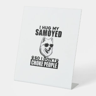I Hug My Samoyed So I Dont Choke People Funny Dog  Pedestal Sign