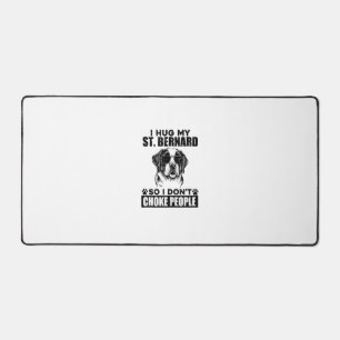 I Hug My St Bernard So I Dont Choke People Funny D Desk Mat
