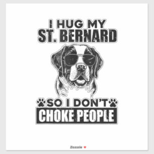 I Hug My St Bernard So I Dont Choke People Funny D Sticker