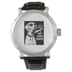 I Hug My Weimaraner So I Dont Choke People Funny D Watch