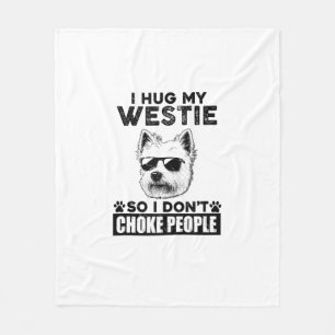 I Hug My Westie So I Dont Choke People Funny Dog P Fleece Blanket