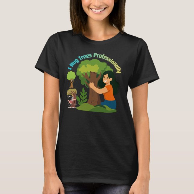I Hug Trees Professionally Funny Nature Lover  T-Shirt (Front)