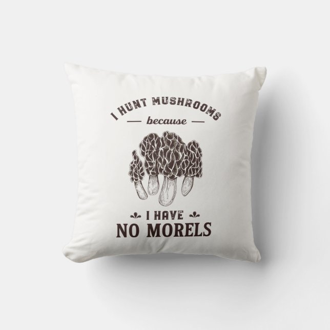 I Hunt Mushroom No Morels Funny Hunter Puns Throw Pillow (Front)