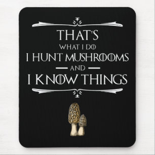 I Hunt Mushrooms & I Know Things Mouse Pad