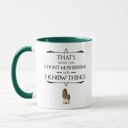 I Hunt Mushrooms  I Know Things Mug