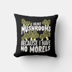 I Hunt Mushrooms Throw Pillow