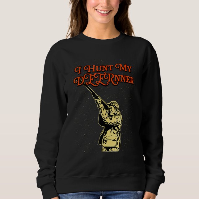 I Hunt My DEERnner Hunting Foodie Hunter Food  Dee Sweatshirt (Front)