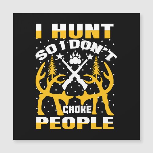 I Hunt So I Dont Choke People