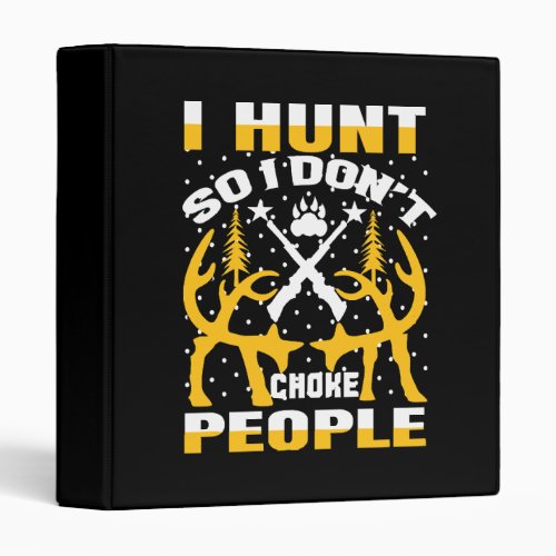 I Hunt So I Dont Choke People 3 Ring Binder