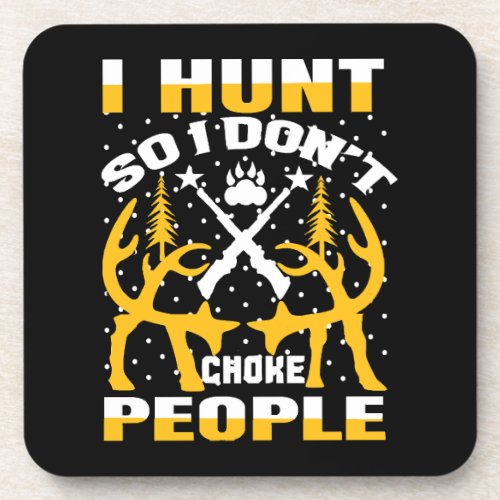 I Hunt So I Dont Choke People Beverage Coaster